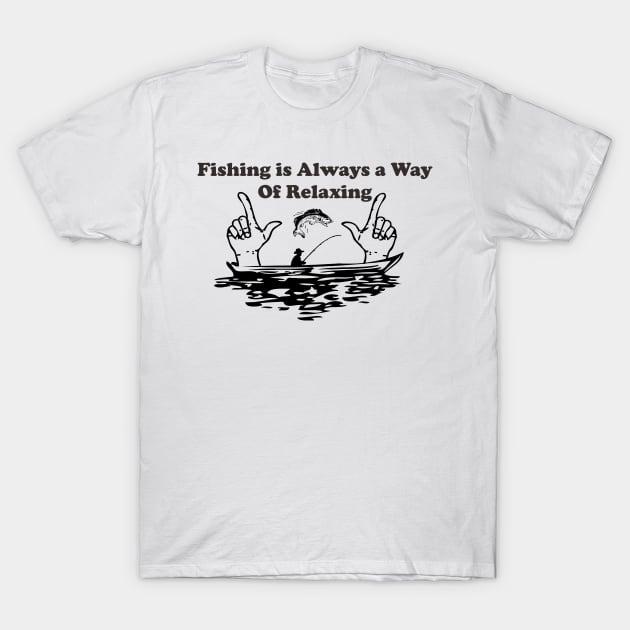 fishing is always a way of relaxing T-Shirt by Shoguttttt